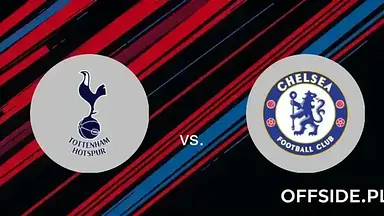 Tottenham - Chelsea Londyn transmisja online. Wiemy, gdzie oglądać mecz na żywo [STREAM]