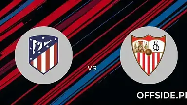 Atletico Madryt - Sevilla Gdzie oglądać? Transmisja online na żywo i stream za darmo [La Liga]