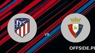 Transmisja Atletico Madryt - Osasuna: gdzie oglądać? | 12.01.2025
