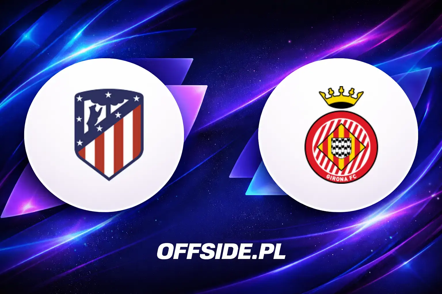 Składy: Atletico Madryt vs Girona (17.05.2026)