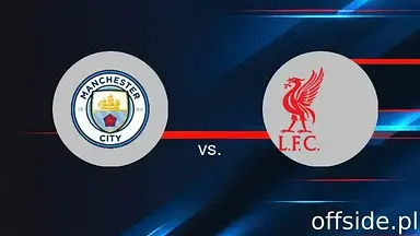 Manchester City - Liverpool: gdzie oglądać? Transmisja TV i Online | 23.02.2025
