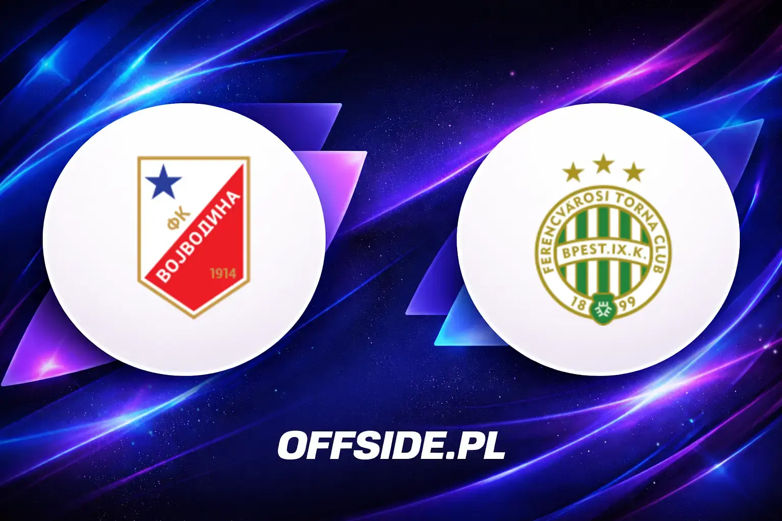 Składy: Vojvodina vs Ferencvarosi TC (09.07.2026)