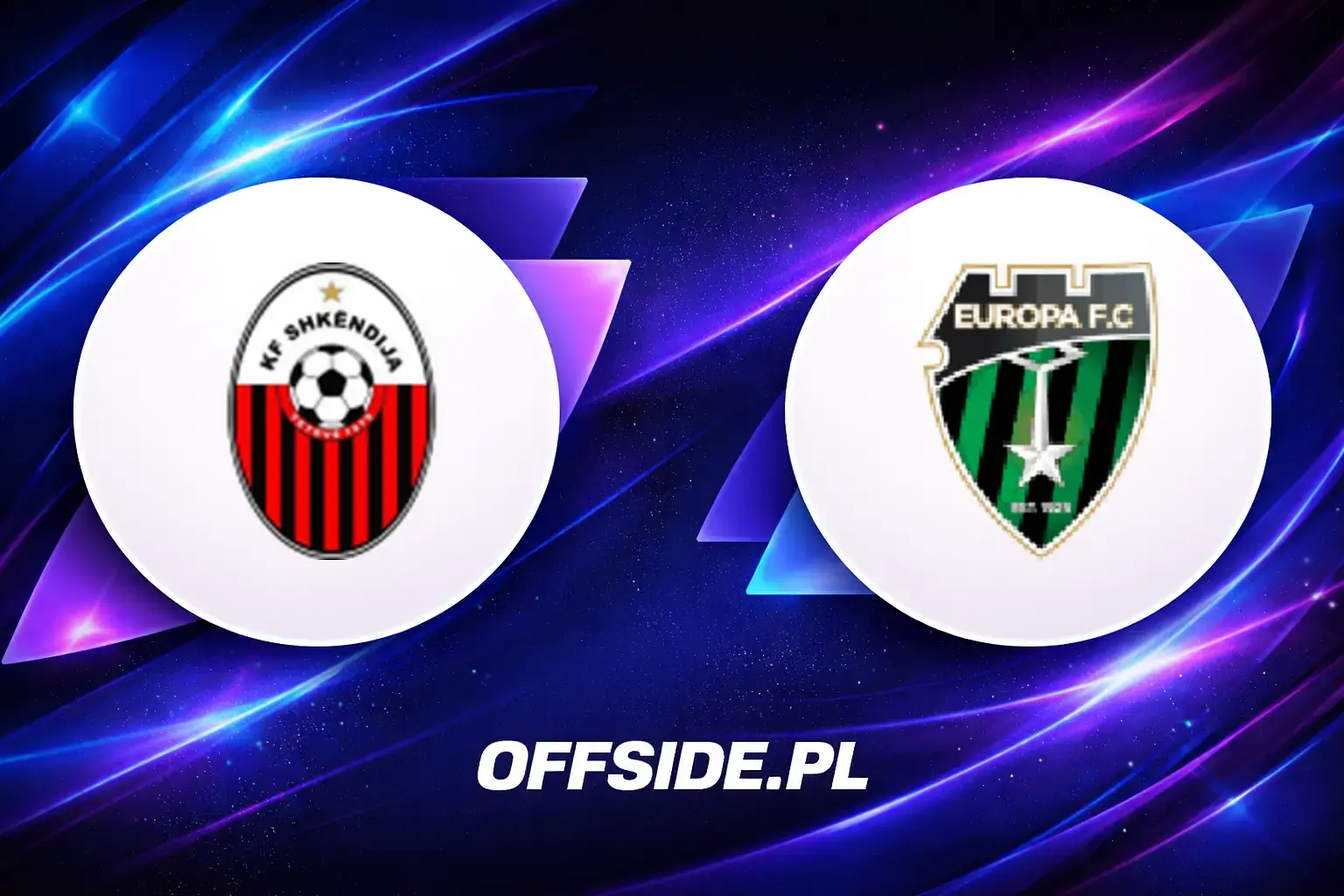 Składy: Shkendija vs Europa (16.07.2026)