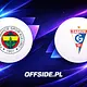 Znamy skład Fenerbahce na mecz z Gornik Zabrze
