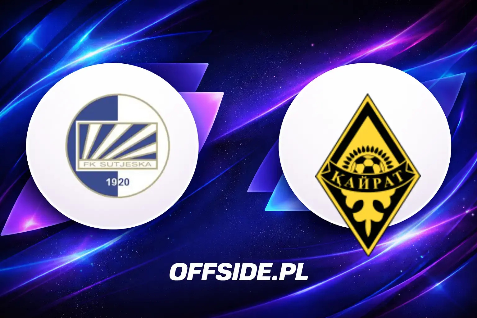 Składy: Sutjeska vs Kairat Almaty (15.07.2026)