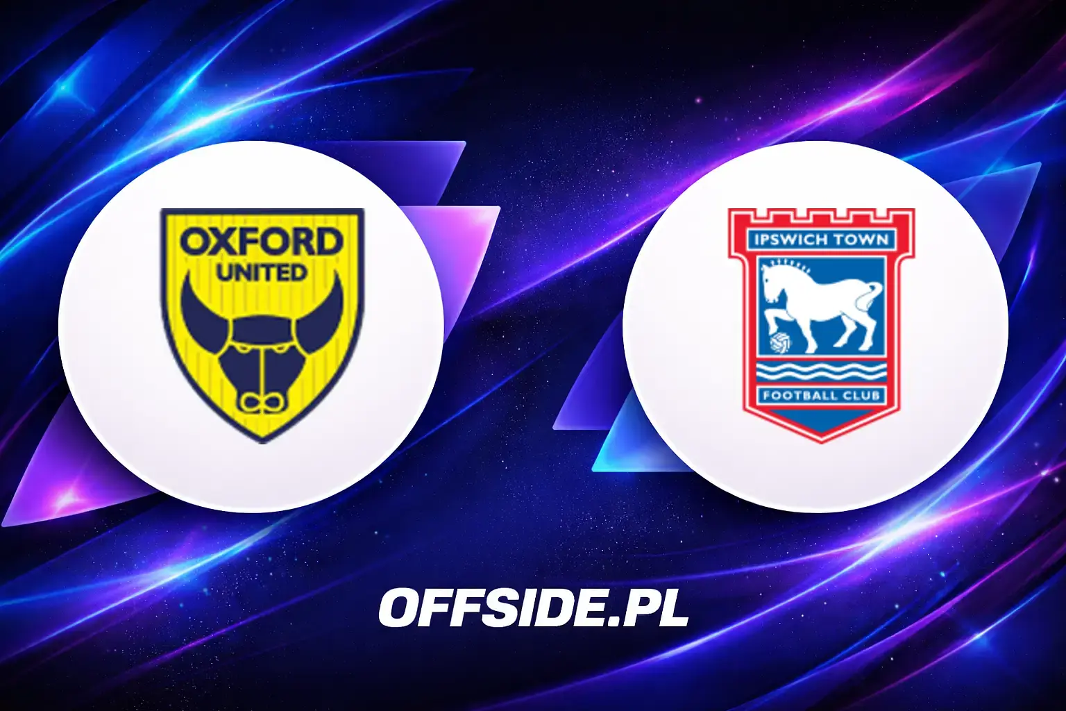 Składy: Oxford United vs Ipswich (01.08.2026)