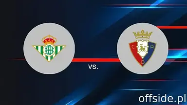 Real Betis - Osasuna: transmisja, gdzie oglądać? | 11.05.2025