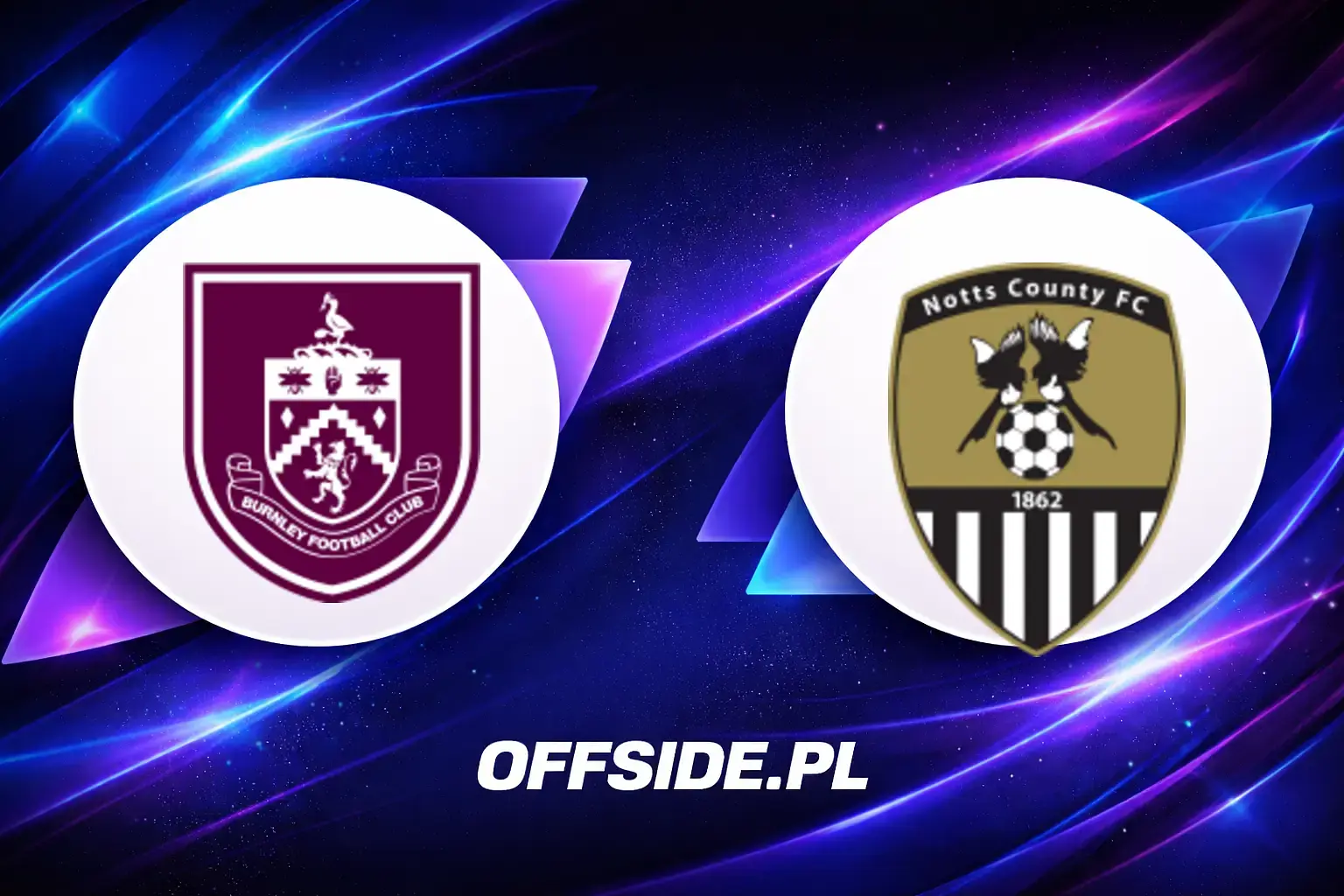 Składy: Burnley vs Notts County (08.08.2026)
