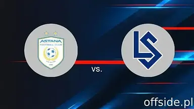FC Astana - Lausanne: gdzie oglądać? Transmisja | 14.08.2025