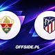 Elche - Atletico Madryt oficjalne składy