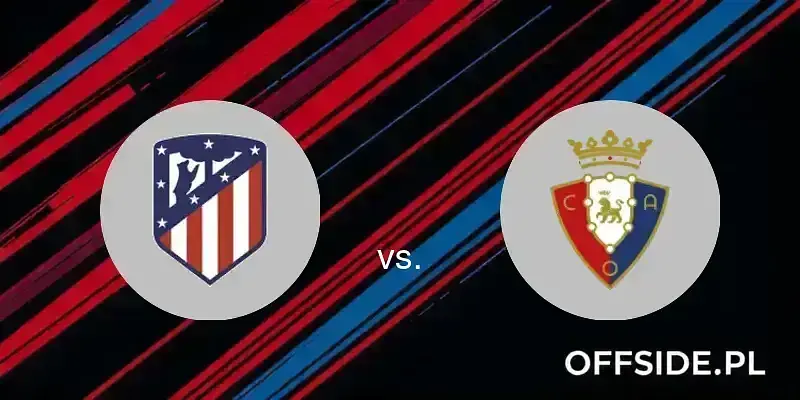 Transmisja Atletico Madryt - Osasuna: gdzie oglądać? | 12.01.2025