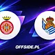 Girona - Real Sociedad: emocje na Estadi Municipal de Montilivi
