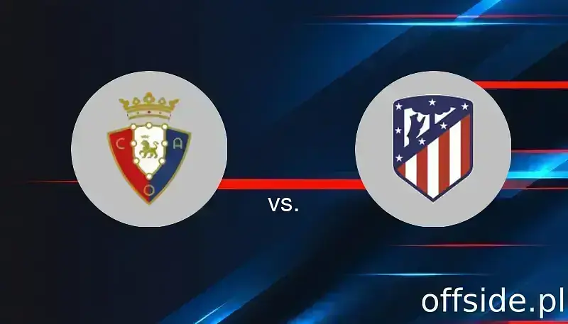 Transmisja Osasuna - Atletico Madryt: gdzie oglądać? | 15.05.2025