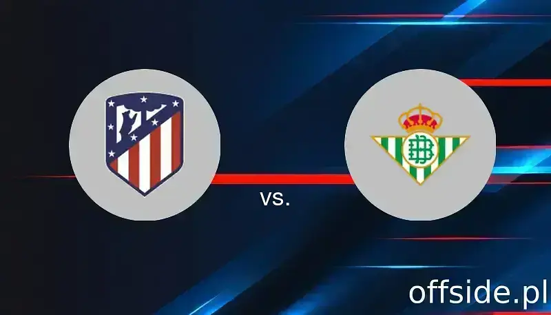 Transmisja Atletico Madryt - Real Betis: gdzie oglądać? | 18.05.2025